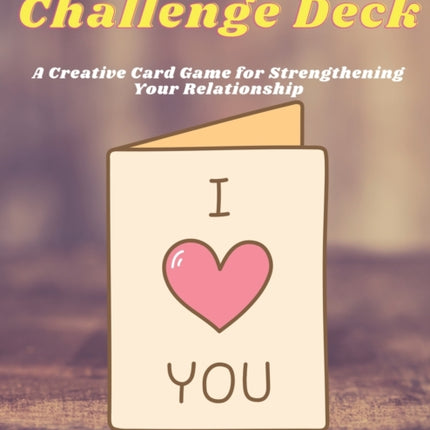 Love Challenge Deck: A Creative Card Game for
