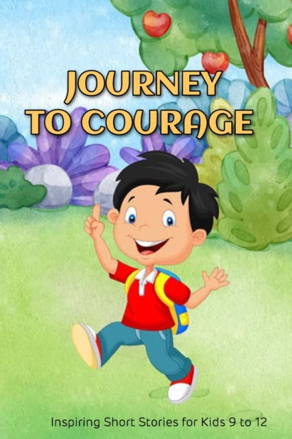 Journey to Courage: Inspiring Short Stories for Kids 9 to 12