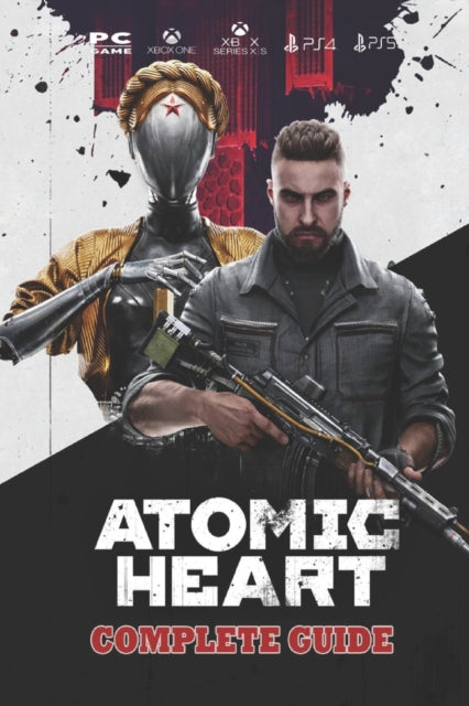 Atomic Heart: Complete Guide: Best Tips and