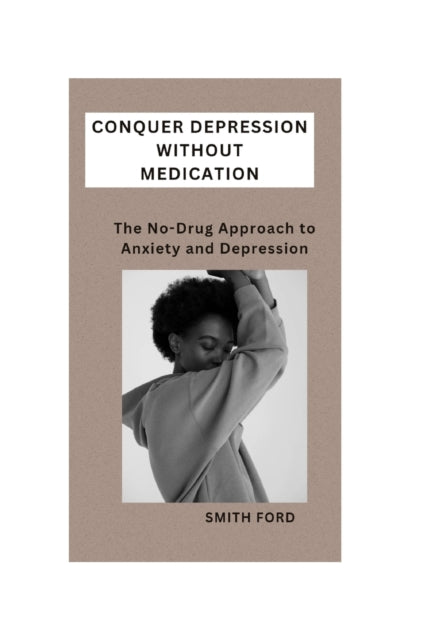 Conquer Depression Without Medication: A No-Drug