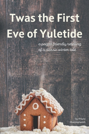 Twas the First Eve of Yuletide: A Pagan Friendly