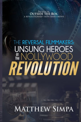 The Reversal Filmmakers: Unsung Heroes of the Nollywood Revolution