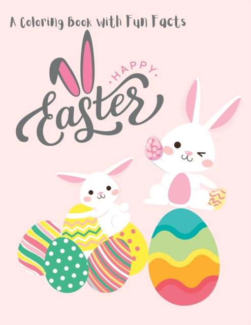 Happy Easter: A Coloring Book with Fascinating Facts and Beautiful Designs