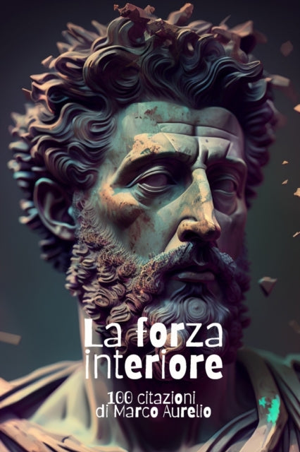 La forza interiore: 100 citazioni di Marco Aurelio