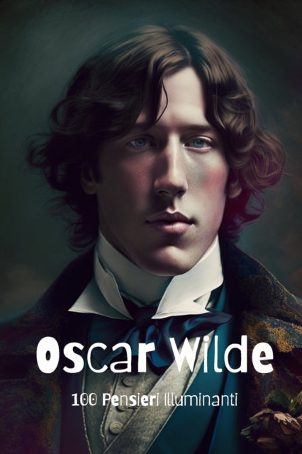 Oscar Wilde: 100 Pensieri Illuminanti