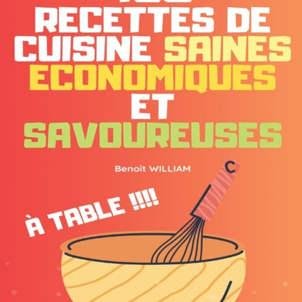 180 Recettes de Cuisine Saines Économiques Et Savoureuses: À Table !!!!