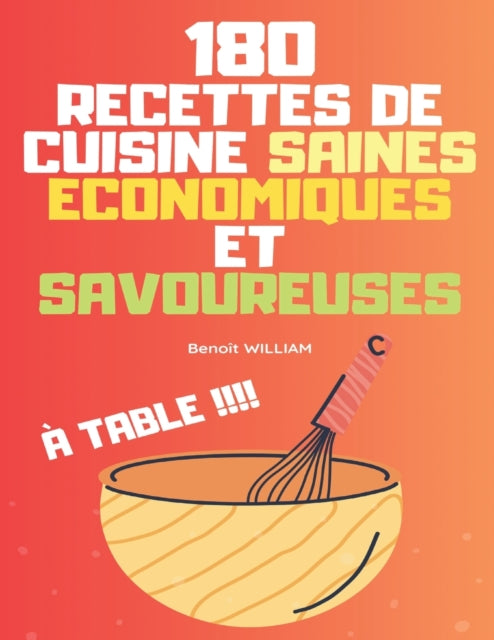 180 Recettes de Cuisine Saines Économiques Et Savoureuses: À Table !!!!