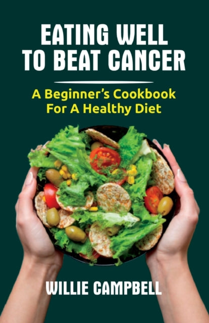 Eating Well to Beat Cancer: A Beginner's Cookbook
