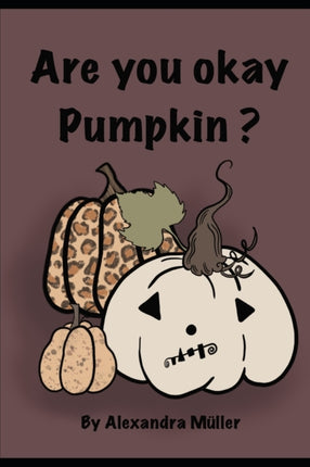 Are You OK Pumpkin: Bist Du OK Kürbis