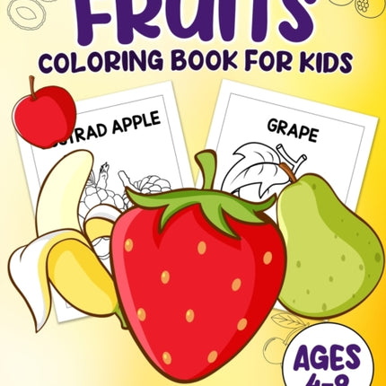 Fruits Coloring Book For Kids: 100 Fun And Easy Coloring Pages Perfect For Kids Ages 4-8