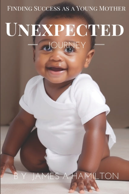 Unexpected Journey: Finding Success as a Young Mother