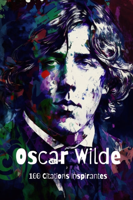 Oscar Wilde: 100 Citations Inspirantes