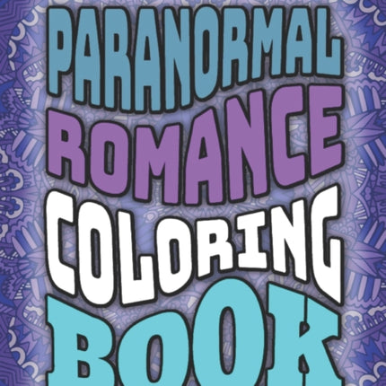 Paranormal Romance Quote Coloring Book: Paranormal Romance Gifts For Women