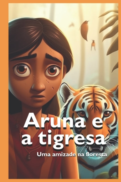 Aruna e a tigresa: Uma amizade na floresta