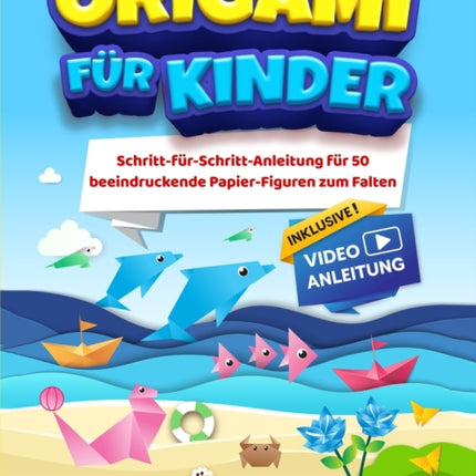 Origami für Kinder: Schritt-für-Schritt-Anleitung für 50 beeindruckende Papier-Figuren zum Falten