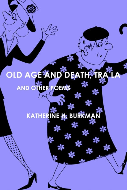 Old Age And Death, Tra La: And Other Poems