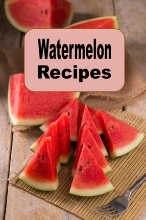 Watermelon Recipes