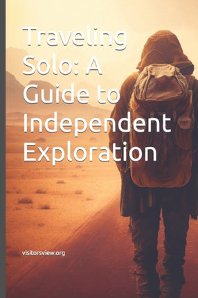 Traveling Solo: A Guide to Independent Exploration