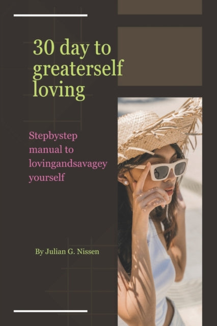 30 day to greater selfloving: Step-by-step manual to loving and savagely yourself