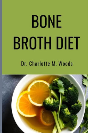 Bone Broth Diet: Lose Weight, Strengthen Your Bones, & Feel Amazing with the Bone Broth Diet!