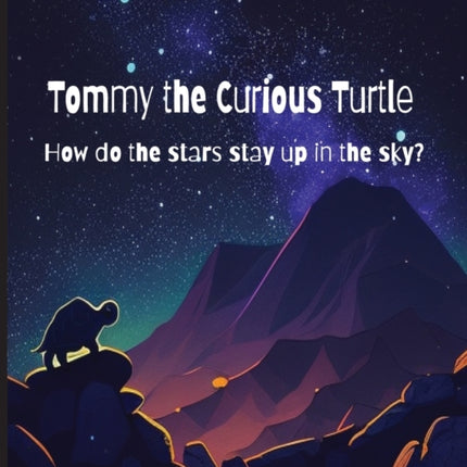 Tommy the Curious Turtle: How do the Stars Stay Up in the Sky?