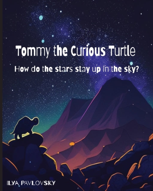 Tommy the Curious Turtle: How do the Stars Stay Up in the Sky?