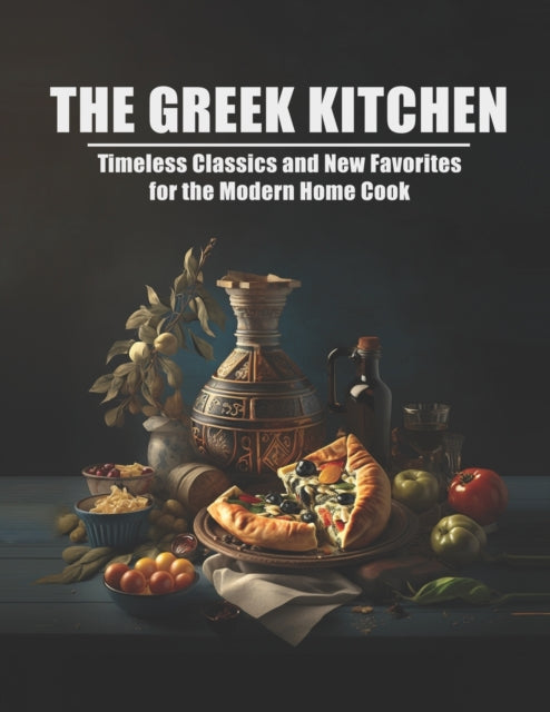 The Greek Kitchen: Timeless Classics and New Favorites for the Modern Home Cook