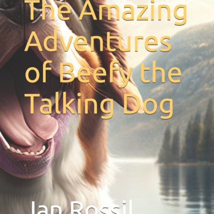 The Amazing Adventures of Beefy the Talking Dog