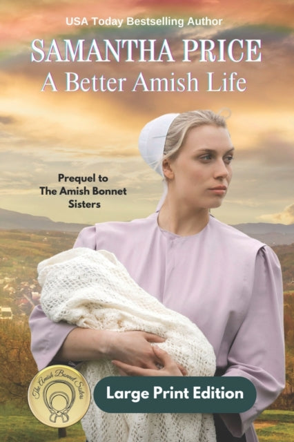 A Better Amish Life LARGE PRINT: A Prequel to The Amish Bonnet Sisters series