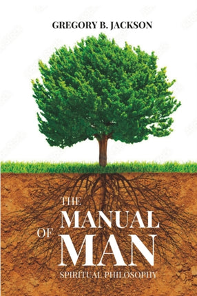 The Manual of Man: Spiritual Philosophy