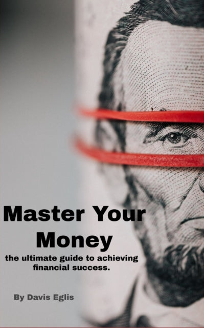 Master Your Money: The Ultimate Guide to Financial Success