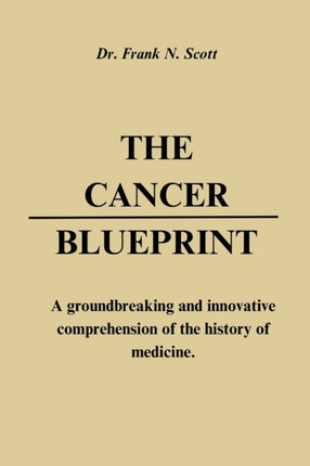 The Cancer Blueprint: A groundbreaking and innovative comprehension of the history of medicine.