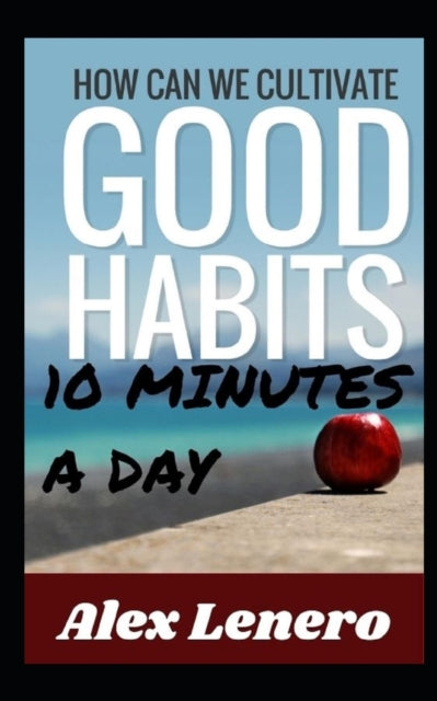 Better Habits in 10 Minutes a Day