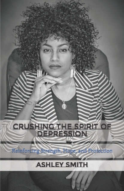 Crushing the Spirit of Depression: Reinforcing Strength, Hope, and Protection