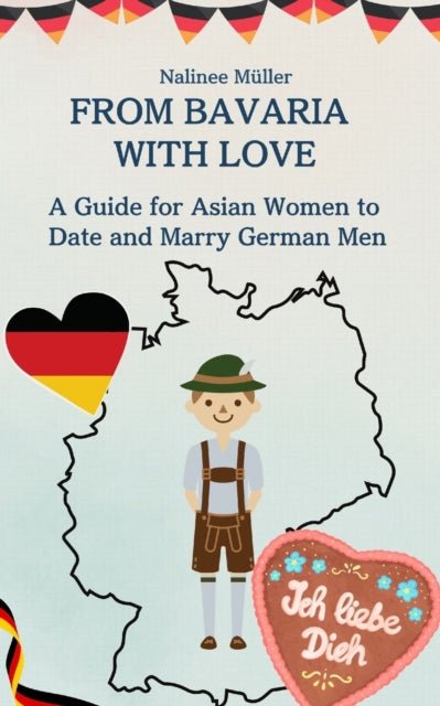 From Bavaria with Love: A Guide for Asian Women to Date and Marry German Men