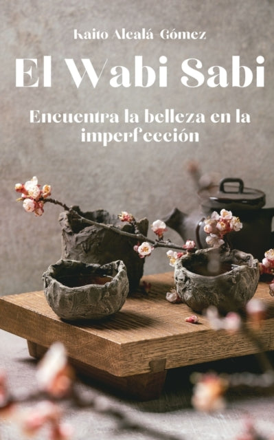 El Wabi Sabi: Encuentra la belleza en la imperfección