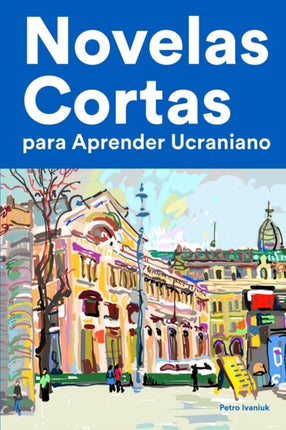 Novelas Cortas para Aprender Ucraniano: Historias cortas en Ucraniano para principiantes