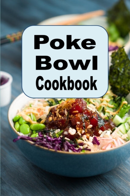 Poke Bowl Cookbook: Traditional and Inspired Hawaiian Poke Bowl Recipes