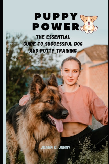 Puppy Power: The Essential Guide to Successful Dog and Potty Training