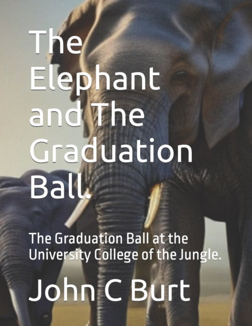 The Elephant and The Graduation Ball.: The Graduation Ball at the University College of the Jungle.