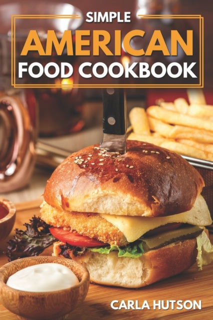 Simple American Food Cookbook: Simple Guide to Delicious American Cuisine For Beginners