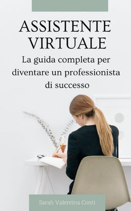 Assistente virtuale: La guida completa per diventare un professionista di successo