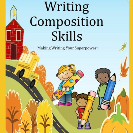 Writing CompositionSkills: Making Writing Your Superpower!