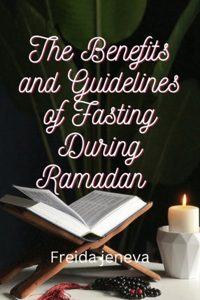 The Benefits and Guidelines of Fasting During