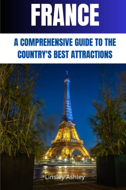 France: A Comprehensive Guide to the Country's Best Attractions