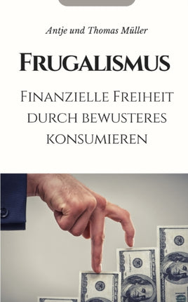 Frugalismus: Finanzielle Freiheit durch bewusstes Konsumieren