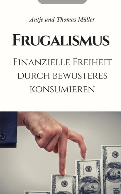 Frugalismus: Finanzielle Freiheit durch bewusstes Konsumieren