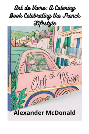 Art de Vivre: A Coloring Book Celebrating the French Lifestyle