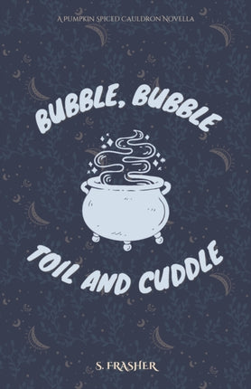 Bubble, Bubble, Toil, and Cuddle