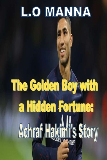 The Golden Boy with a Hidden Fortune: Ashraf Hakimi's Story